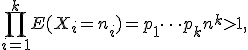 \prod_{i=1}^kE(X_i=n_i)=p_1\cdots p_kn^k >1,